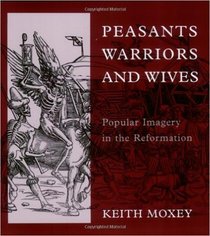 Peasants, Warriors, and Wives : Popular Imagery in the Reformation