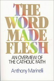 The Word Made Flesh: An Overview of the Catholic Faith