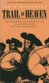 Trail to Heaven: Knowledge and Narrative in a Northern Native Community