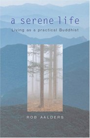A Serene Life: Living as a practical Buddhist