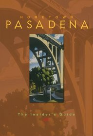 Hometown Pasadena: The Insider's Guide