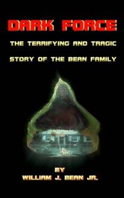 Dark Force - The Terrifying and Tragic Story of the Bean Family