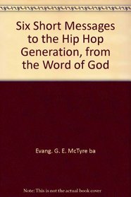 Six Short Messages to the Hip Hop Generation, from the Word of God
