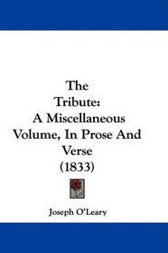 The Tribute: A Miscellaneous Volume, In Prose And Verse (1833)