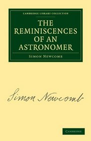 The Reminiscences of an Astronomer (Cambridge Library Collection - Physical  Sciences)