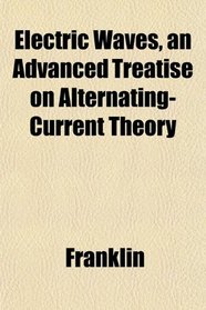 Electric Waves, an Advanced Treatise on Alternating-Current Theory