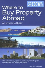 Where to Buy Property Abroad 2008: An Investors Guide (Where to Buy Property Abroad: An Investors Guide)