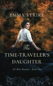 The Time Traveler's Daughter: All Who Wander Book 1