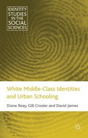 White Middle Class Identities and Urban Schooling (Identity Studies in the Social Sciences)