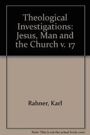 Theological Investigations: Jesus, Man and the Church v. 17