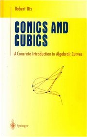 Conics and Cubics : A Concrete Introduction to Algebraic Curves (Undergraduate Texts in Mathematics)