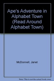 Ape's Adventure in Alphabet Town (Read Around Alphabet Town)