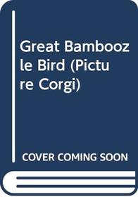 Great Bamboozle Bird (Picture Corgi)
