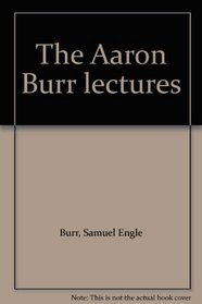 The Aaron Burr lectures