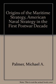 Origins of the maritime strategy: American naval strategy in the first postwar decade (Contributions to naval history)