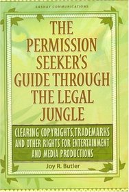 The Permission Seeker's Guide Through the Legal Jungle: Clearing Copyrights, Trademarks and Other Rights for Entertainment and Media Productions (Guide ... Jungle) (Guide Through the Legal Jungle)