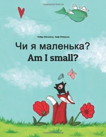 Am I small? Chy ya malen'ka?: Children's Picture Book English-Ukrainian (Bilingual Edition)