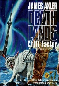 Chill Factor: Raw Determination in a Treacherous New World (Death Lands)