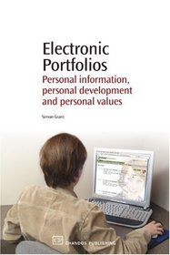 Electronic Portfolios: Practical Principles of Personal Information, Personal Knowledge and Personal Development (Chandos Series)