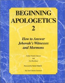 Beginning Apologetics 2: How to Answer Jehovah's Witnesses and Mormons