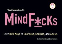 Would You Rather...?'s Mindf*cks: Over 300 Ways to Confound, Confuse, and Abuse (Would You Rather...?)