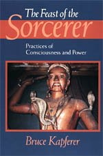 The Feast of the Sorcerer : Practices of Consciousness and Power