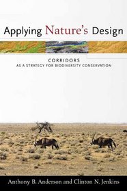Applying Nature's Design: Corridors As A Strategy For Biodiversity Conservation (Issues, Cases, and Methods in Biodiversity Conservation)