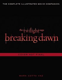 The Twilight Saga Breaking Dawn Part 1: The Official Illustrated Movie Companion