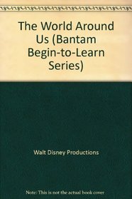 The World Around Us (Bantam Begin-to-Learn Series)