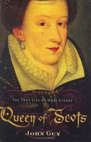 Queen of Scots : The True Life of Mary Stuart