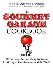 The Gourmet Garage Cookbook: 185 Recipes Using Fresh and Exciting Ingredients from Around the World