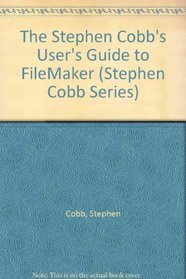 Stephen Cobb User's Guide to Filemaker (Stephen Cobb Series)