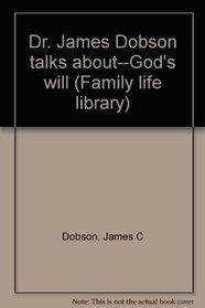 Dr. James Dobson talks about--God's will (Family life library)