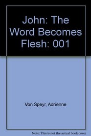John: The Word Becomes Flesh