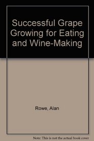 Successful Grape Growing for Eating and Wine-Making