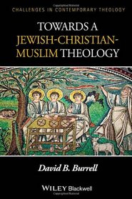 Towards a Jewish-Christian-Muslim Theology (Challenges in Contemporary Theology)