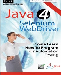 (Part 1) Absolute Beginner: Java 4 Selenium WebDriver: Come Learn How To Program For Automation Testing (Black & White Edition)