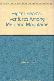 Eiger Dreams: Ventures Among Men and Mountains