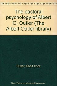 The pastoral psychology of Albert C. Outler (The Albert Outler library)