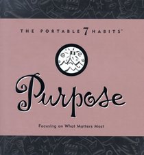 Purpose: Focusing on What Matters Most (Portable 7 Habits)