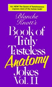 Blanche Knott's Book of Truly Tasteless Anatomy Jokes, Vol. 2