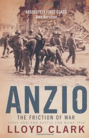 ANZIO: THE FRICTION OF WAR - ITALY AND THE BATTLE FOR ROME 1944