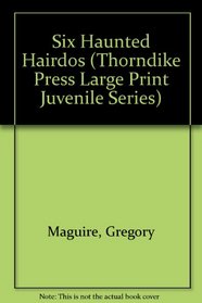 Six Haunted Hairdos (Thorndike Press Large Print Juvenile Series)
