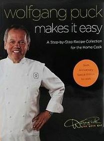 Wolfgang Puck Makes It Easy Step By Step Recipe Collection for the Home Cook --2008 publication.