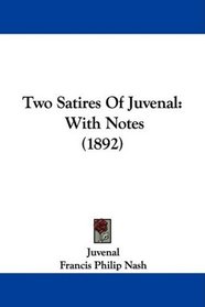 Two Satires Of Juvenal: With Notes (1892)