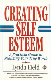 Creating Self-Esteem: A Practical Guide to Realizing Your Worth
