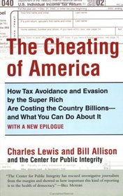 The Cheating of America: How Tax Avoidance and Evasion by the Super Rich Are Costing the Country Billions--and What You Can Do About It