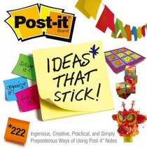 Post-It Ideas That Stick! 222 Ingenious, Creative, Practical and Simply Preposterous Ways of Using Post-It Notes