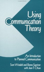 Using Communication Theory : An Introduction to Planned Communication