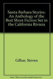 Santa Barbara Stories: An Anthology of the Best Short Fiction Set in the California Riviera